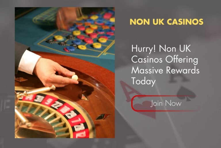 Hurry! Non UK Casinos Offering Massive Rewards Today