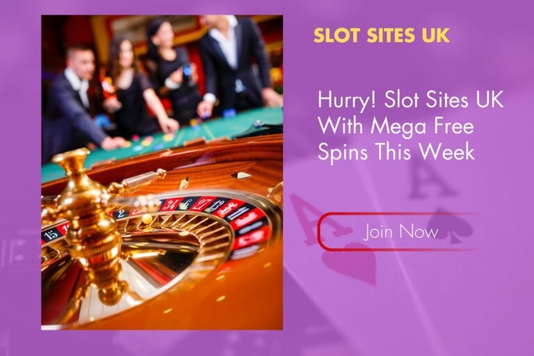 Hurry! Slot Sites UK With Mega Free Spins This Week