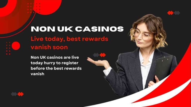 Non UK casinos are live today hurry to register before the best rewards vanish