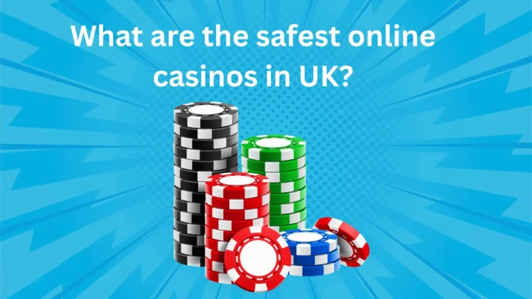 What Are the Safest Online Casinos in UK?