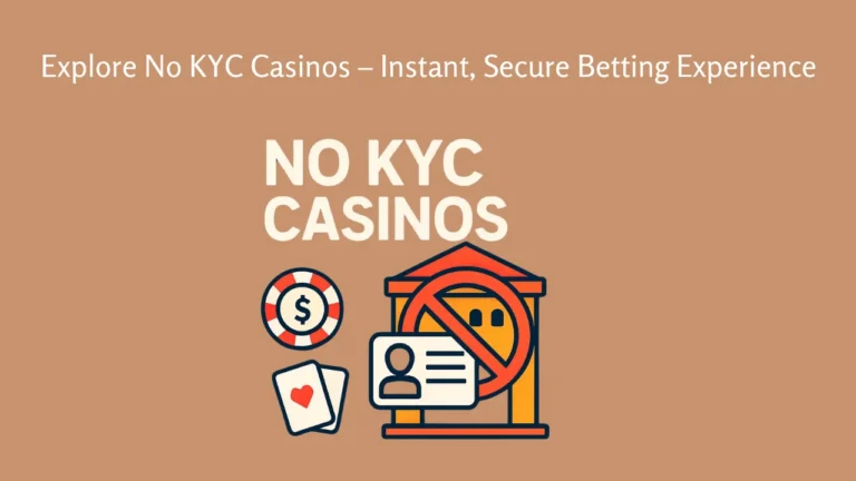 Explore No KYC Casinos – Instant, Secure Betting Experience