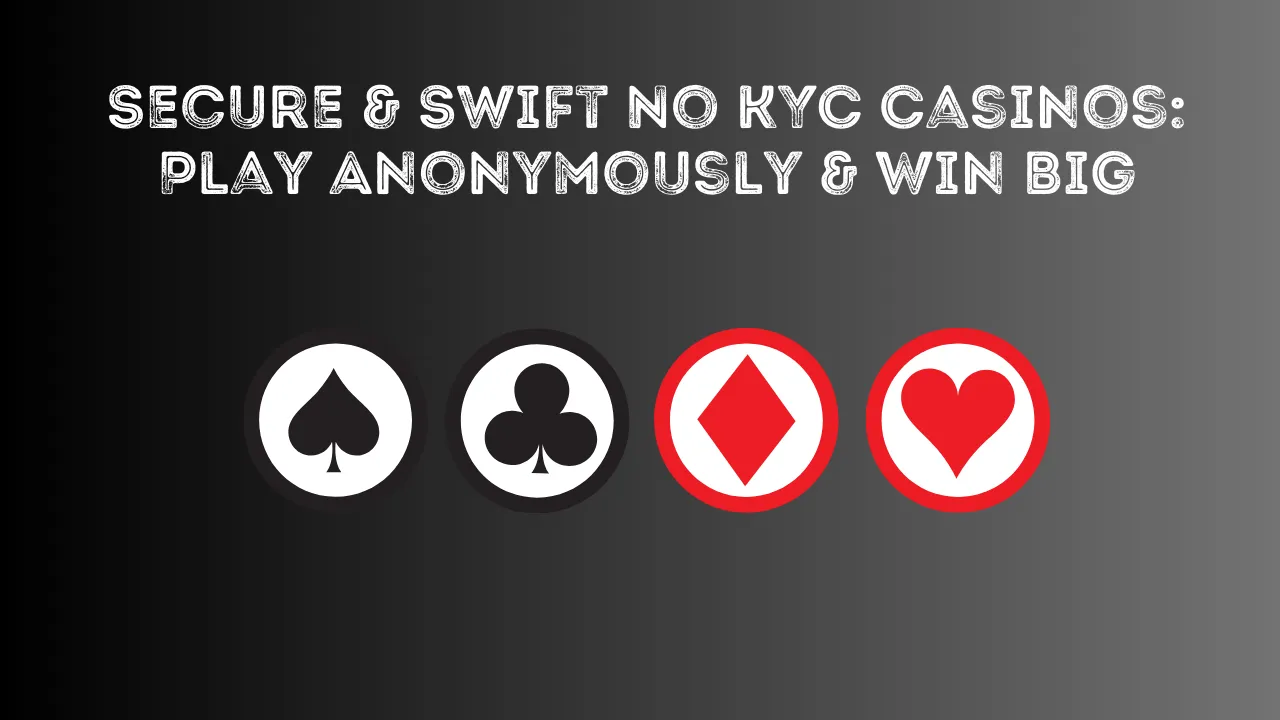 Secure & Swift No KYC Casinos Play Anonymously & Win Big